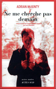 Ne me cherche pas demain - McKinty Adrian ; Manceau Laure