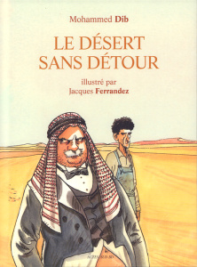 Le désert sans détour - Dib Mohammed ; Ferrandez Jacques