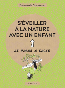 S'éveiller à la nature avec un enfant - Grundmann Emmanuelle ; Balandras Elodie