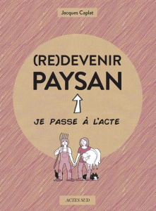 (Re)devenir paysan - Caplat Jacques ; Galletier Agnès