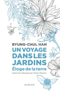 Un voyage dans les jardins. Eloge de la terre - Han Byung-Chul ; Mannoni Olivier ; Gresser Isabell