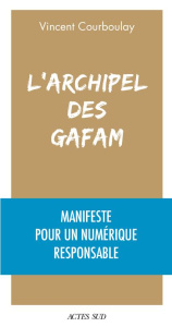 L'archipel des Gafam. Manifeste pour un numérique responsable - Courboulay Vincent ; Saltiel François