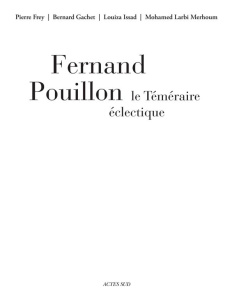 Fernand Pouillon, le téméraire éclectique - Frey Pierre ; Gachet Bernard ; Issad Louiza ; Larb