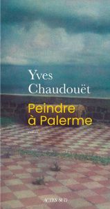 Peindre à Palerme - Chaudouët Yves