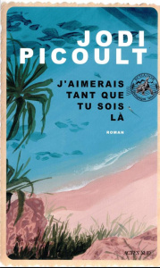 J'aimerais tant que tu sois là - Picoult Jodi