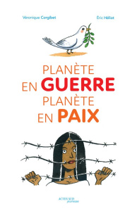 Planète en guerre, planète en paix - Corgibet Véronique ; Héliot Eric