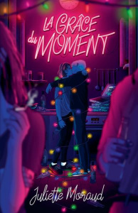 La grâce du moment - Moraud Juliette