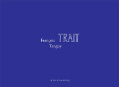 Trait - Tanguy Francois ; Mondzain Marie-José ; Baudoux An