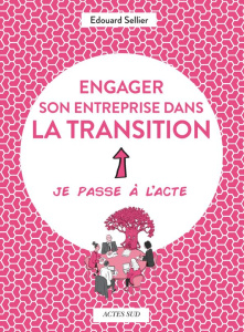 Engager son entreprise dans la transition. Je passe à l'acte - Sellier Edouard ; Marty Matthieu