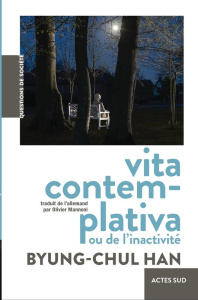 Vita contemplativa ou de l'inactivité - Han Byung-Chul ; Mannoni Olivier