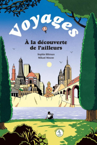 Voyages. A la découverte de l'ailleurs - Blitman Sophie ; Moune Mikaël