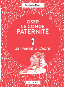 Oser le congé paternité - Petit Nathalie ; Morelle Marie