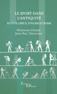 Le sport dans l'Antiquité. Egypte, Grèce, Etrurie et Rome - Decker Wolfgang ; Thuillier Jean-Paul ; Leroux Ric