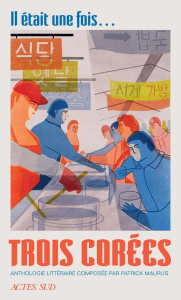 Il était une fois... trois Corées. Anthologie littéraire - Maurus Patrick ; Berthelier Benoît ; Guillon Niky