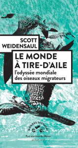 Le monde à tire-d'aile. L'odyssée mondiale des oiseaux migrateurs - Weidensaul Scott ; Steiger Anne