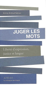 Juger les mots. Liberté d'expression, justice et langue - Arzoumanov Anna