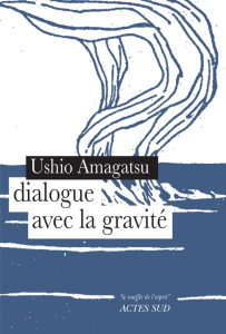 Dialogue avec la gravité - Amagatsu Ushio ; De Vos Patrick