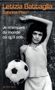 Je m'empare du monde où qu'il soit - Battaglia Letizia ; Pisu Sabrina ; Fano Eugenia ;