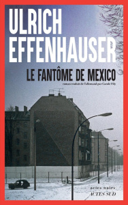 Le fantôme de Mexico - Effenhauser Ulrich ; Fily Carole