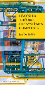 Léa ou la théorie des systèmes complexes - Toffoli Ian de