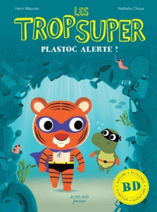 Les Trop Super : Plastoc alerte - Meunier Henri ; Choux Nathalie