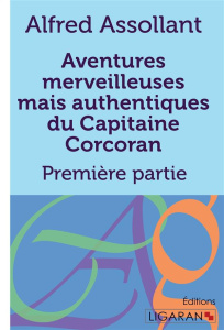 Aventures merveilleuses mais authentiques du capitaine Corcoran. Tome 1 - Assollant Alfred