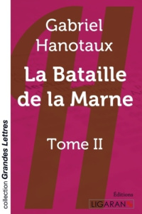 La Bataille de la Marne. Tome 2 [EDITION EN GROS CARACTERES - Hanotaux Gabriel