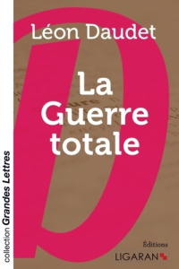 La guerre totale [EDITION EN GROS CARACTERES - Daudet Léon