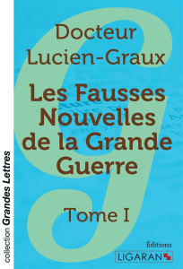 Les fausses nouvelles de la Grande Guerre. Tome 1 - Graux Lucien