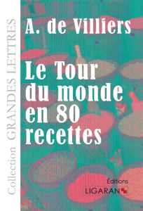 Le tour du monde en quatre-vingts recettes [EDITION EN GROS CARACTERES - Villiers Auguste de