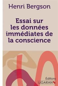 Essai sur les données immédiates de la conscience - Bergson Henri
