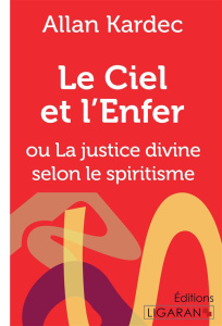 Le ciel et l'enfer. Ou La justice divine selon le spiritisme - Kardec Allan