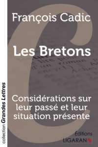 Les bretons. Considérations sur leur passé et leur situation présente [EDITION EN GROS CARACTERES - Cadic François
