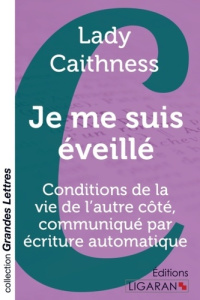 Je me suis éveillé. Conditions de la vie de l'autre côté, communiqué par écriture automatique [EDITI - Caithness Lady