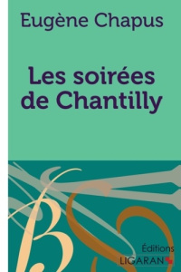 Les soirées de Chantilly - Chapus Eugène