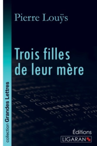Trois filles de leur mère [EDITION EN GROS CARACTERES - Louÿs Pierre