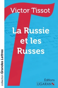La Russie et les russes [EDITION EN GROS CARACTERES - Tissot Victor
