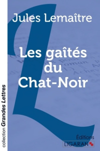 Les gaîtés du chat-noir [EDITION EN GROS CARACTERES - Lemaître Jules