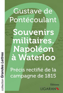 Souvenirs militaires. Napoléon à Waterloo. Précis rectifié de la campagne de 1815 [EDITION EN GROS C - Pontécoulant Gustave de