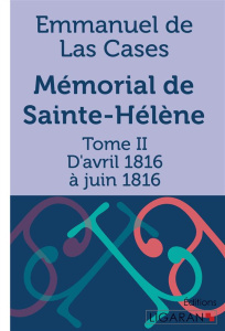 Mémorial de Sainte-Hélène. Tome II - D'avril 1816 à juin 1816 - Las Cases Emmanuel de