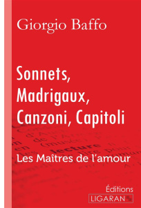 Sonnets - madrigaux - canzoni - capitoli. Les Maîtres de l'Amour - Baffo Giorgio ; Apollinaire Guillaume
