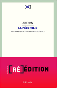 La pédofolie. De l'infantilisme des grandes personnes - Raffy Alex ; Le Breton David