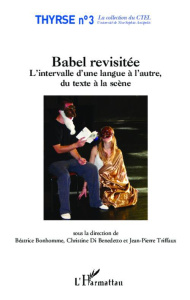 Babel revisitée. L'intervalle d'une langue à l'autre, du texte à la scène - Bonhomme Béatrice ; Di Benedetto Christine ; Triff