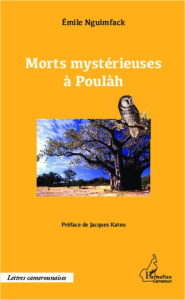 Morts mystérieuses à Poulàh - Nguimfack Emile ; Kateu Jacques