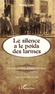 Le silence a le poids des larmes. Mémoire familiale et réalités d'archives - Lejosne Christian