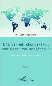 Internet change-t-il vraiment nos sociétés ? Techniques, cultures et sociétés - Engelhard Philippe