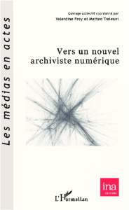 Vers un nouvel archiviste numérique - Frey Valentine ; Treleani Matteo