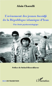 L'avènement des jeunes bassidji de la République islamique d'Iran. Une étude psychosociologique - Chaoulli Alain ; Khosrokhavar Farhad