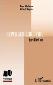 Repenser l'Algérie dans l'histoire - Khalfoune Tahar ; Meynier Gilbert