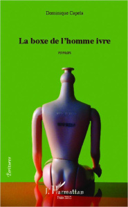 La boxe de l'homme ivre. roman - Capela Dominique